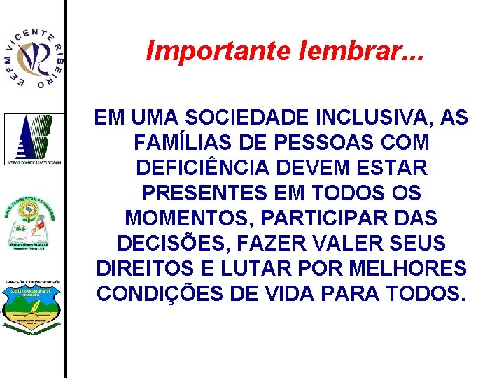 Importante lembrar. . . EM UMA SOCIEDADE INCLUSIVA, AS FAMÍLIAS DE PESSOAS COM DEFICIÊNCIA