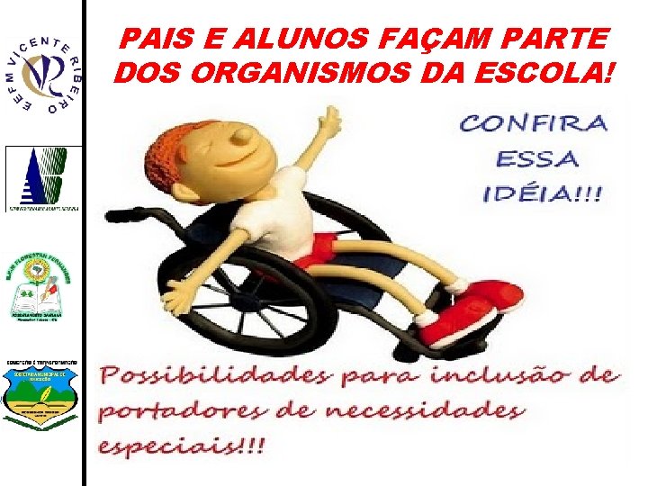 PAIS E ALUNOS FAÇAM PARTE DOS ORGANISMOS DA ESCOLA! 