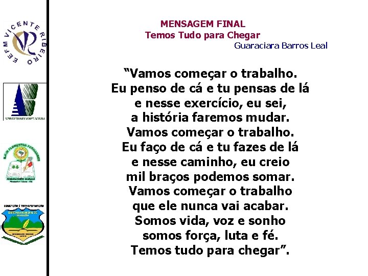 MENSAGEM FINAL Temos Tudo para Chegar Guaraciara Barros Leal “Vamos começar o trabalho. Eu