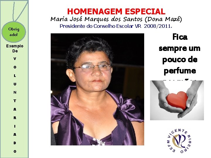 HOMENAGEM ESPECIAL Maria José Marques dos Santos (Dona Mazé) Obrig ado! Exemplo De V