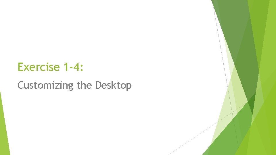 Exercise 1 -4: Customizing the Desktop 