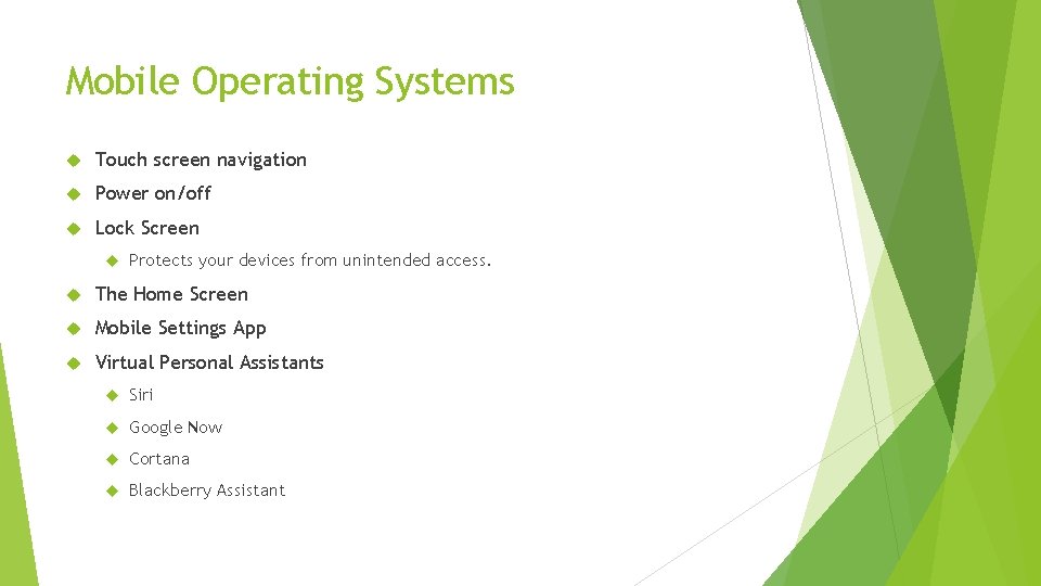 Mobile Operating Systems Touch screen navigation Power on/off Lock Screen Protects your devices from