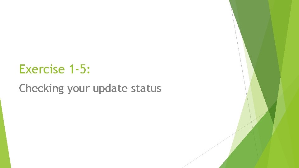 Exercise 1 -5: Checking your update status 