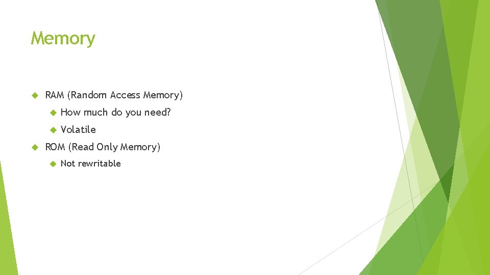 Memory RAM (Random Access Memory) How much do you need? Volatile ROM (Read Only
