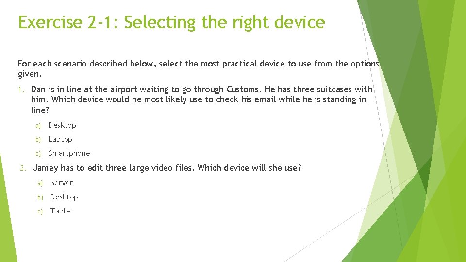Exercise 2 -1: Selecting the right device For each scenario described below, select the