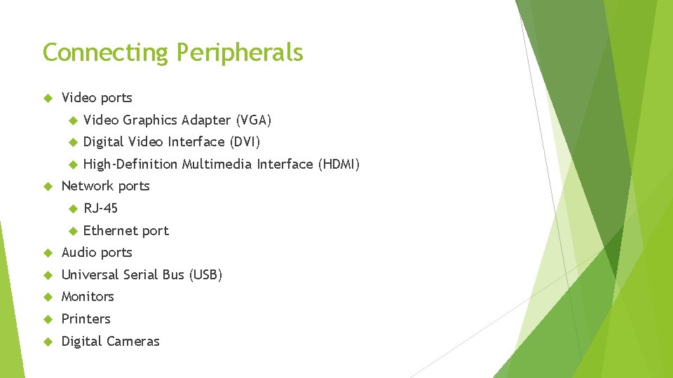 Connecting Peripherals Video ports Video Graphics Adapter (VGA) Digital Video Interface (DVI) High-Definition Multimedia