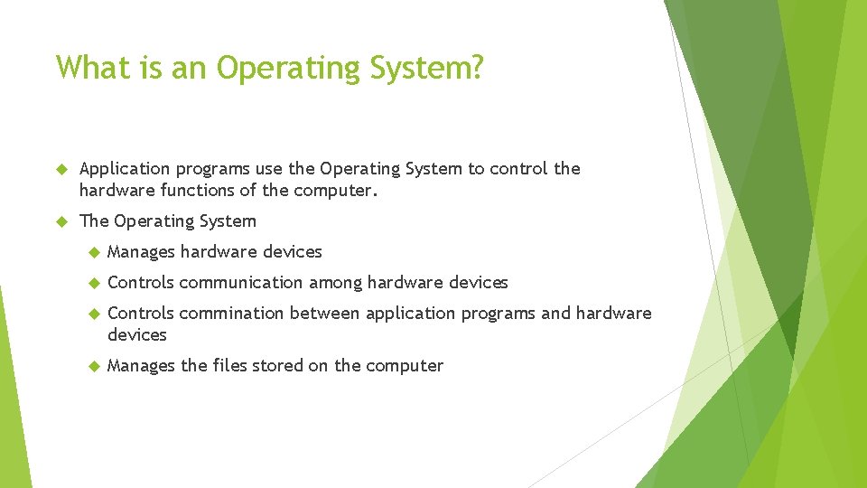 What is an Operating System? Application programs use the Operating System to control the