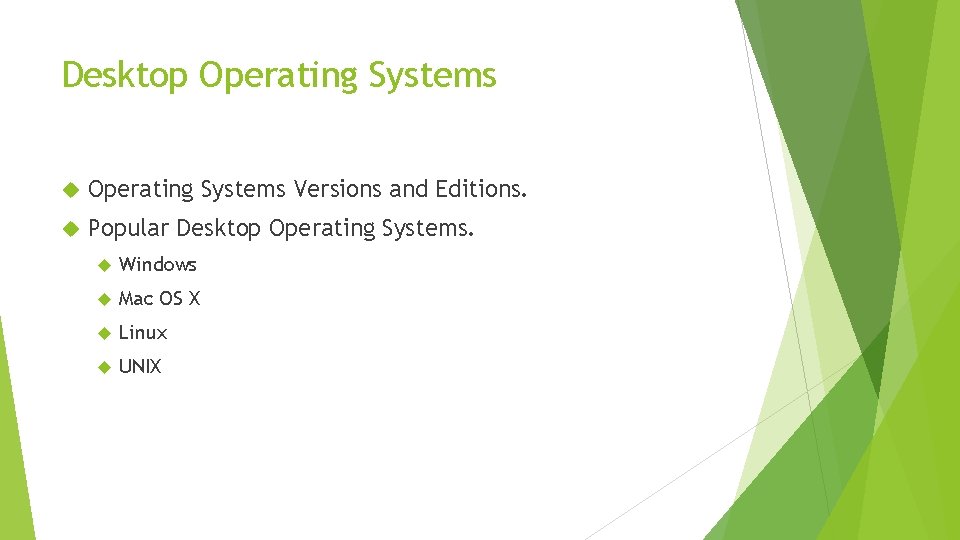 Desktop Operating Systems Versions and Editions. Popular Desktop Operating Systems. Windows Mac OS X