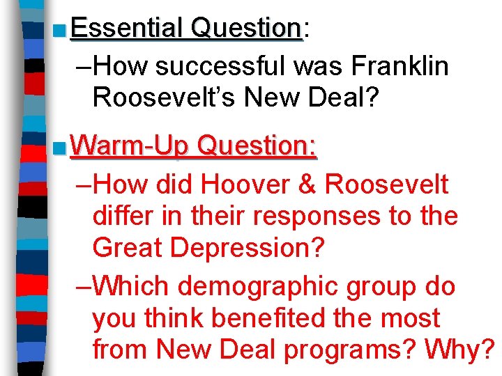 ■ Essential Question: Question –How successful was Franklin Roosevelt’s New Deal? ■ Warm-Up Question: