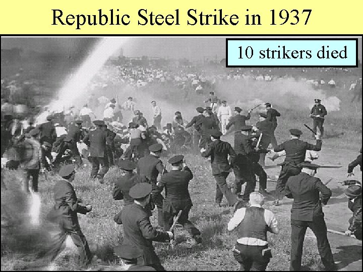 Republic Steel Strike in 1937 10 strikers died 