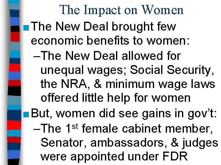 The Impact on Women ■ The New Deal brought few economic benefits to women: