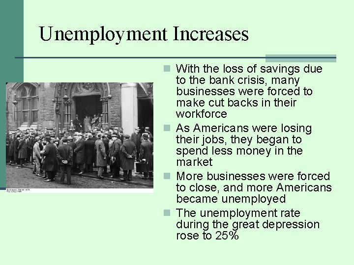 Unemployment Increases n With the loss of savings due to the bank crisis, many