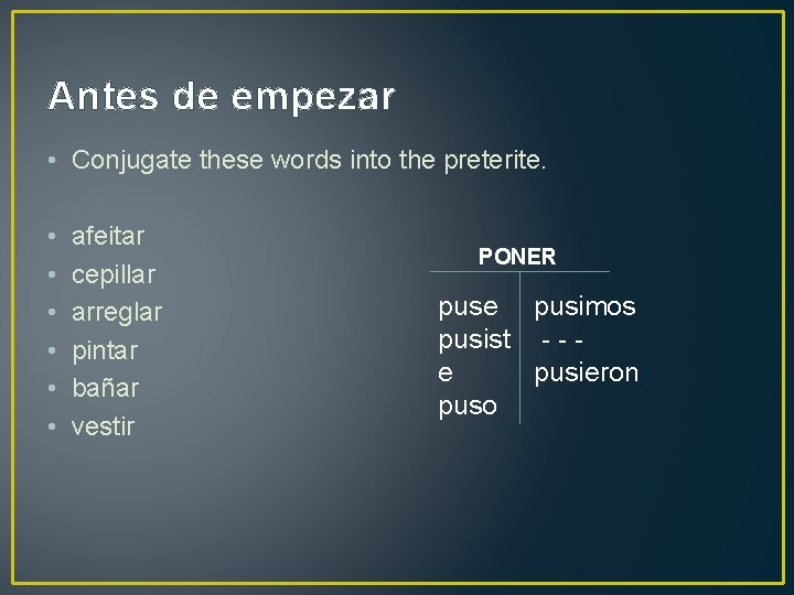 Antes de empezar • Conjugate these words into the preterite. • • • afeitar