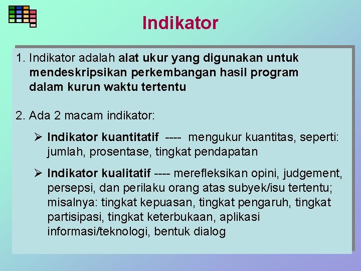 Indikator 1. Indikator adalah alat ukur yang digunakan untuk mendeskripsikan perkembangan hasil program dalam