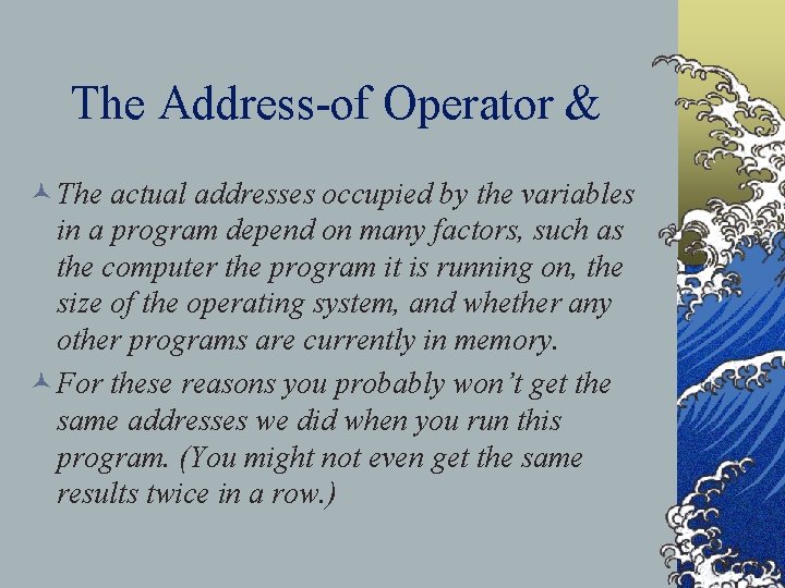 The Address-of Operator & © The actual addresses occupied by the variables in a