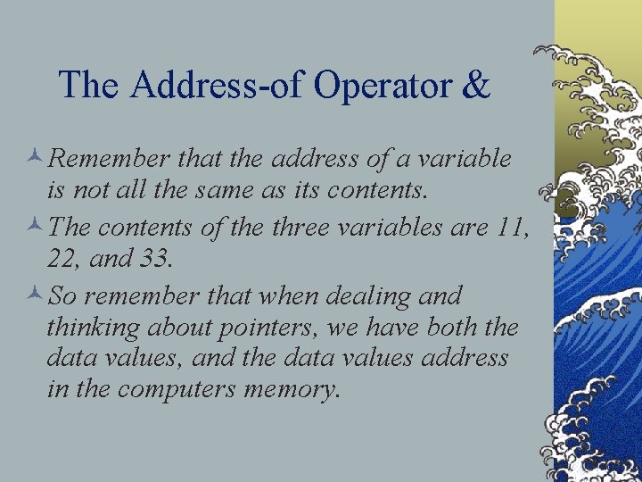 The Address-of Operator & ©Remember that the address of a variable is not all