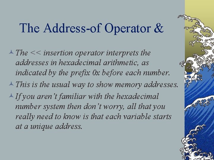 The Address-of Operator & © The << insertion operator interprets the addresses in hexadecimal