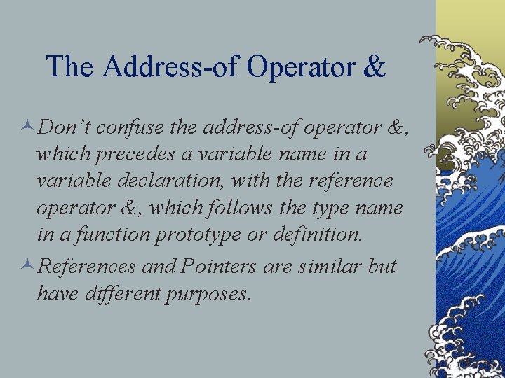The Address-of Operator & ©Don’t confuse the address-of operator &, which precedes a variable
