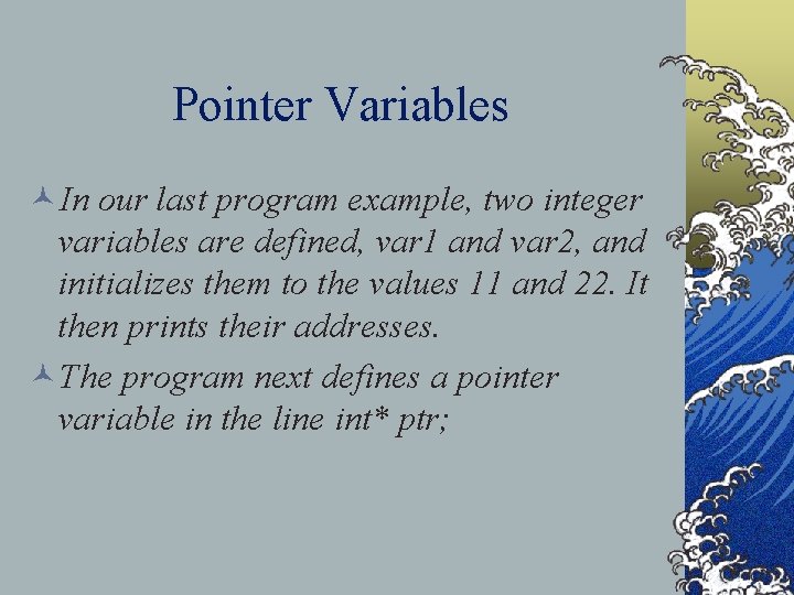 Pointer Variables ©In our last program example, two integer variables are defined, var 1