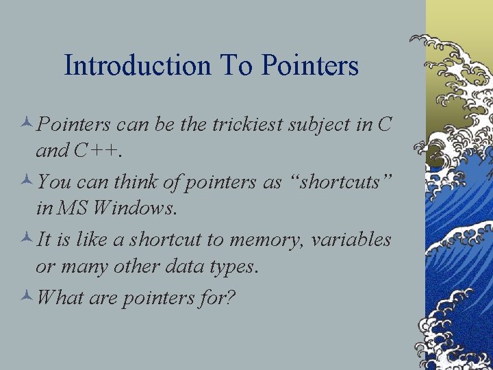 Introduction To Pointers ©Pointers can be the trickiest subject in C and C++. ©You