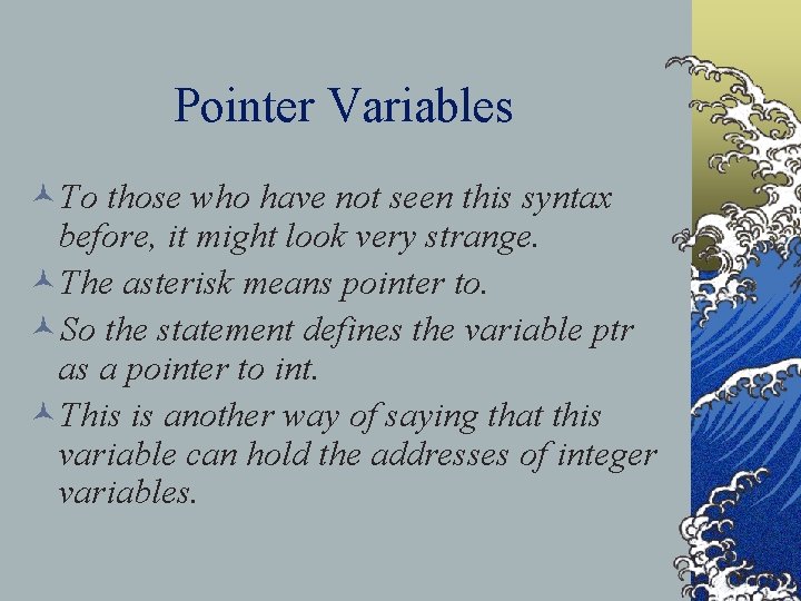 Pointer Variables ©To those who have not seen this syntax before, it might look