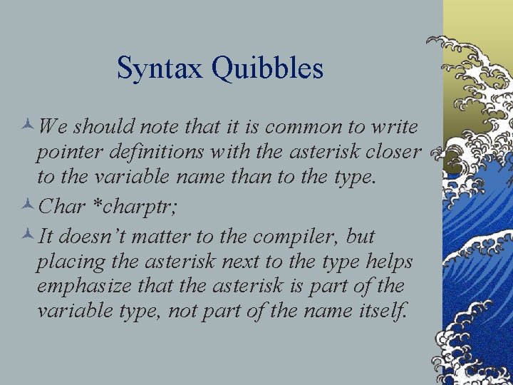 Syntax Quibbles ©We should note that it is common to write pointer definitions with