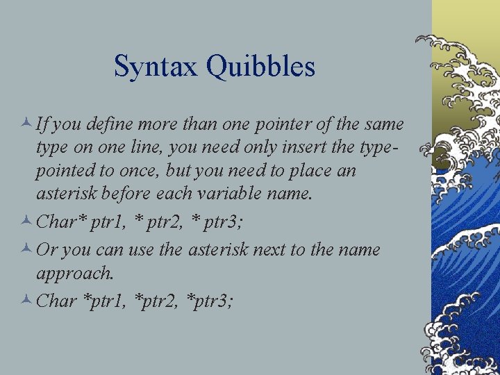 Syntax Quibbles © If you define more than one pointer of the same type