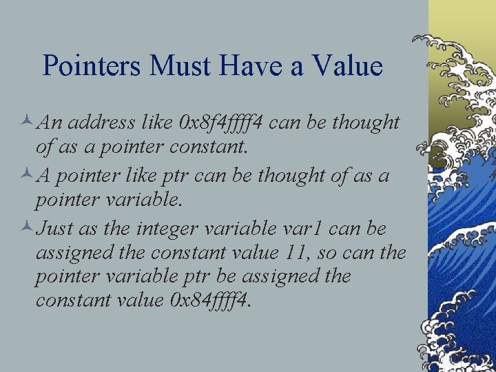 Pointers Must Have a Value ©An address like 0 x 8 f 4 ffff