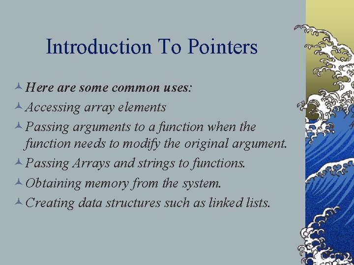 Introduction To Pointers © Here are some common uses: © Accessing array elements ©