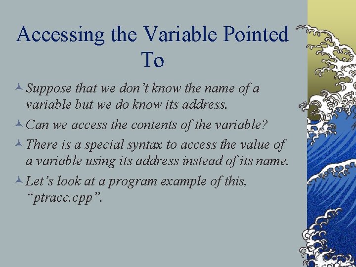 Accessing the Variable Pointed To © Suppose that we don’t know the name of