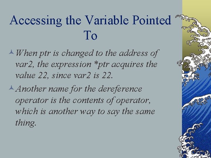 Accessing the Variable Pointed To ©When ptr is changed to the address of var
