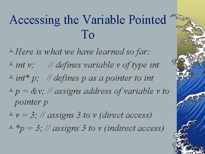 Accessing the Variable Pointed To ©Here is what we have learned so far: ©int