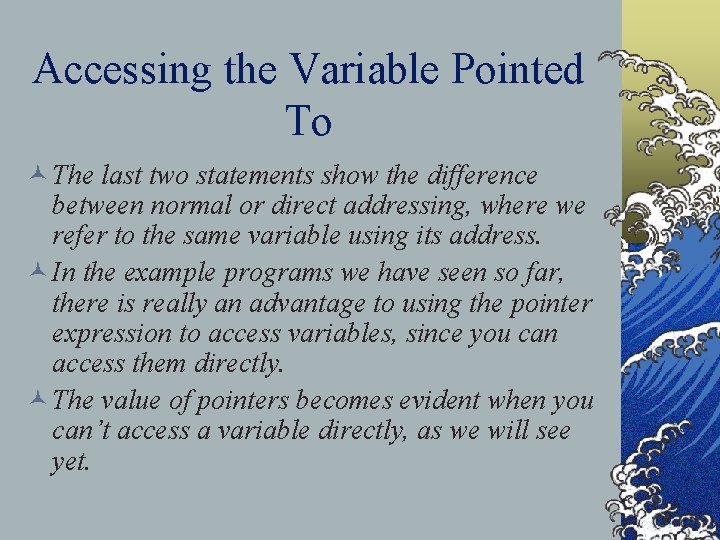Accessing the Variable Pointed To © The last two statements show the difference between