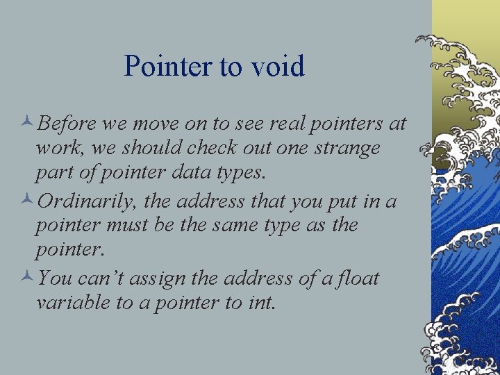 Pointer to void ©Before we move on to see real pointers at work, we