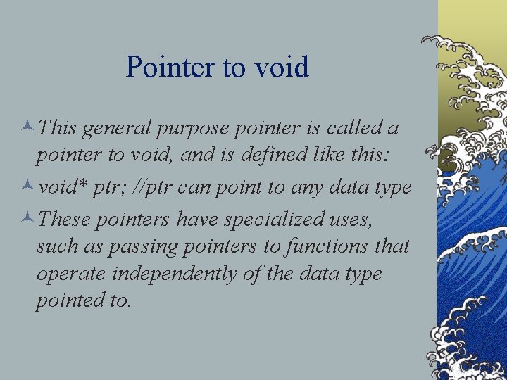 Pointer to void ©This general purpose pointer is called a pointer to void, and