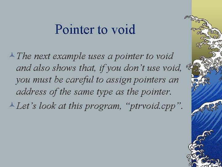 Pointer to void ©The next example uses a pointer to void and also shows