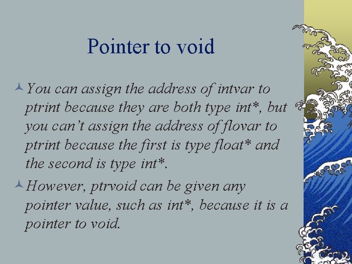 Pointer to void ©You can assign the address of intvar to ptrint because they