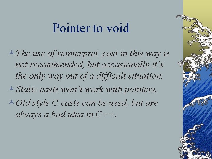 Pointer to void ©The use of reinterpret_cast in this way is not recommended, but