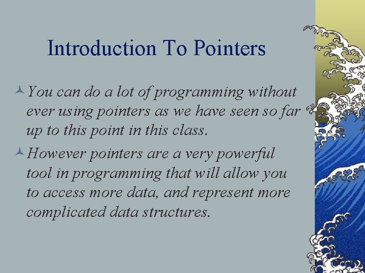 Introduction To Pointers ©You can do a lot of programming without ever using pointers