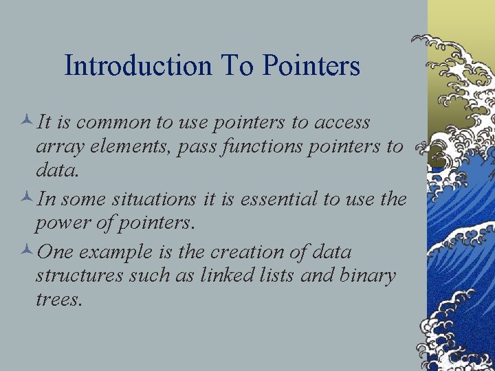 Introduction To Pointers ©It is common to use pointers to access array elements, pass