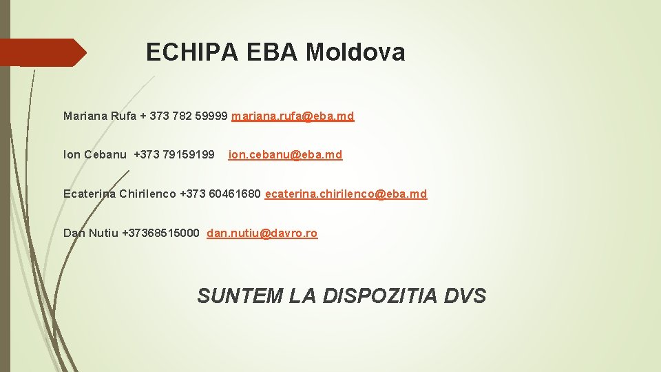ECHIPA EBA Moldova Mariana Rufa + 373 782 59999 mariana. rufa@eba. md Ion Cebanu