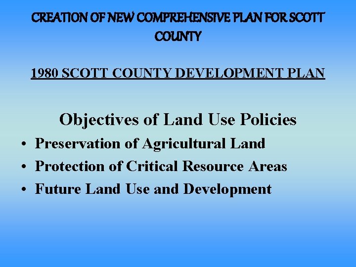 CREATION OF NEW COMPREHENSIVE PLAN FOR SCOTT COUNTY 1980 SCOTT COUNTY DEVELOPMENT PLAN Objectives