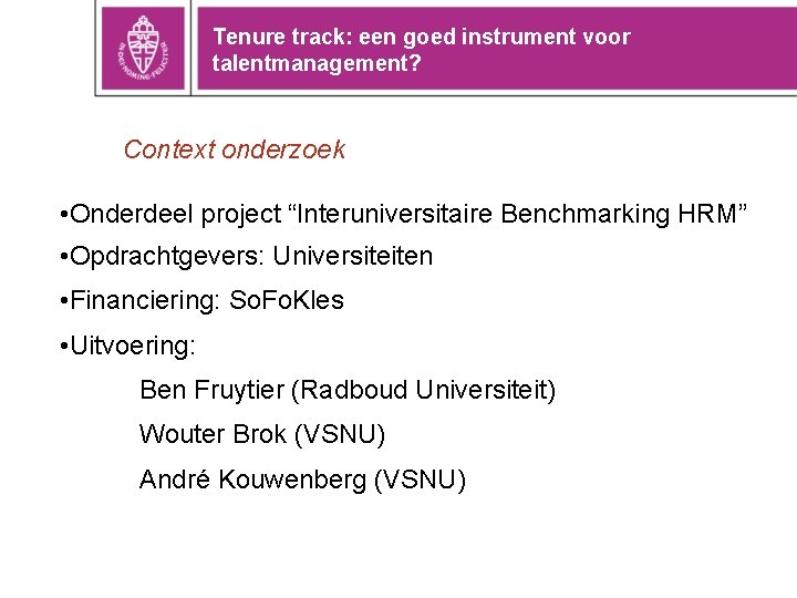 Tenure track: een goed instrument voor talentmanagement? Context onderzoek • Onderdeel project “Interuniversitaire Benchmarking