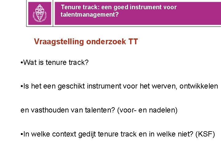 Tenure track: een goed instrument voor talentmanagement? Vraagstelling onderzoek TT • Wat is tenure