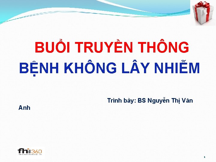 BUỔI TRUYỀN THÔNG BỆNH KHÔNG L Y NHIỄM Trình bày: BS Nguyễn Thị Vân