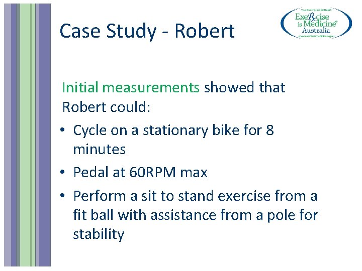 Case Study - Robert Initial measurements showed that Robert could: • Cycle on a