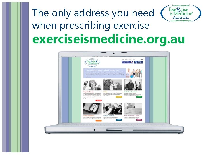 The only address you need when prescribing exerciseismedicine. org. au 