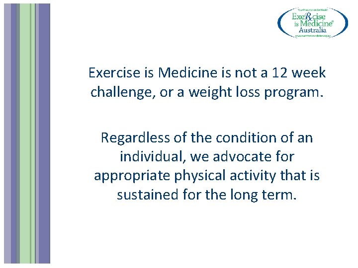 Exercise is Medicine is not a 12 week challenge, or a weight loss program.