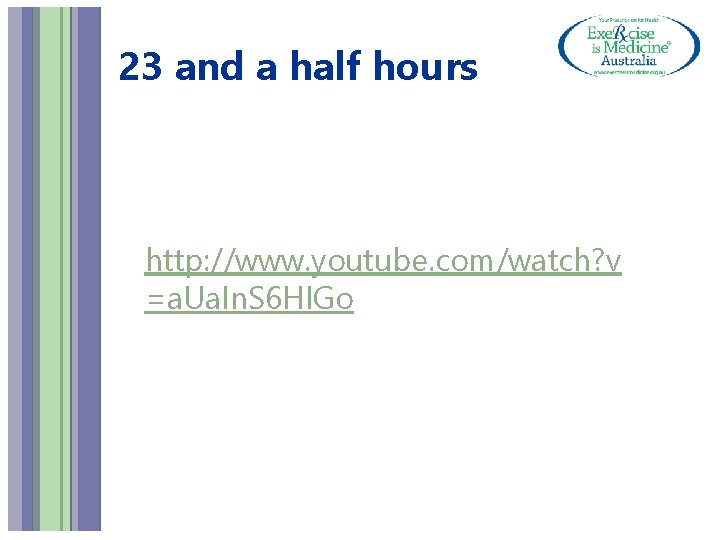 23 and a half hours http: //www. youtube. com/watch? v =a. Ua. In. S