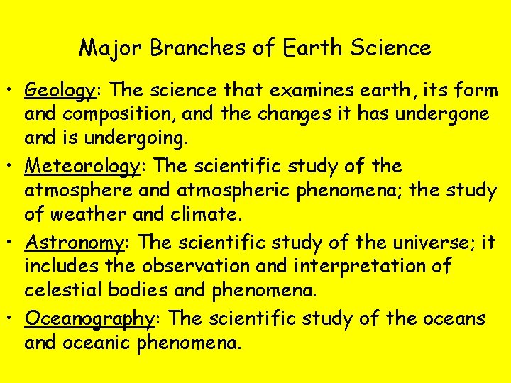 Major Branches of Earth Science • Geology: The science that examines earth, its form